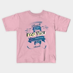 Beach Days for you in Fort Lauderdale - Florida (dark lettering)ring)ring) Kids T-Shirt